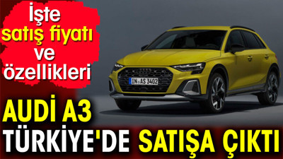 Audi A3 Türkiye'de satışa çıktı. İşte satış fiyatı ve özellikleri