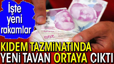 Kıdem tazminatında yeni tavan ortaya çıktı. İşte yeni rakamlar