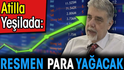 Atilla Yeşilada: Resmen para yağacak