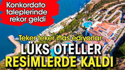 Lüks oteller resimlerde kaldı. Teker teker iflas ediyorlar