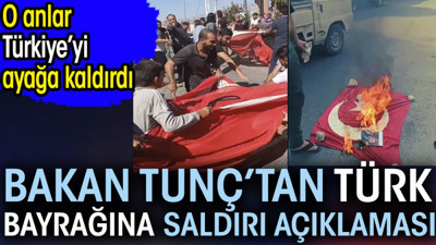 Bakan Tunç'tan Türk bayrağına saldırı açıklaması