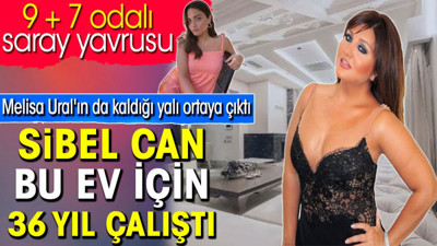 Sibel Can bu ev için 36 yıl çalıştı. Melisa Ural'ın da kaldığı yalı ortaya çıktı. 9 + 7 odalı saray yavrusu