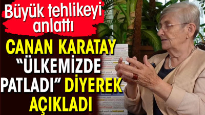 Canan Karatay ülkemizde patladı diyerek büyük tehlikeyi açıkladı