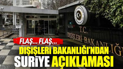 Son dakika... Dışişleri Bakanlığı'ndan Suriye açıklaması