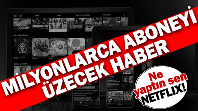 Ne yaptın sen Neflix. Milyonlarca aboneyi üzecek haber