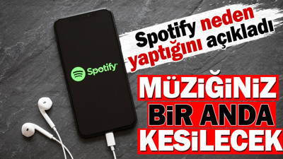 Müziğiniz bir anda kesilecek. Spotify neden yaptığını açıkladı