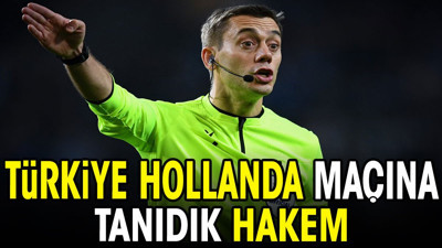 Türkiye Hollanda maçına tanıdık hakem