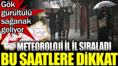 Gök gürültülü sağanak geliyor! Meteoroloji il il sıraladı. Bu saatlere dikkat