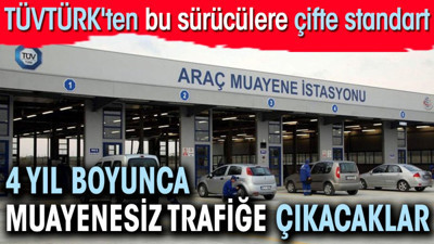 TÜVTÜRK'ten bu sürücülere çifte standart. 4 yıl boyunca muayenesiz trafiğe çıkacaklar
