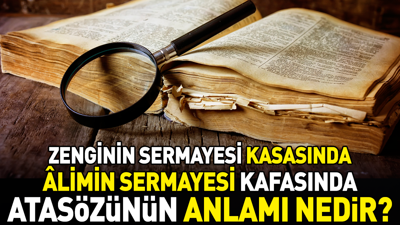 Zenginin sermayesi kasasında âlimin sermayesi kafasında atasözünün anlamı nedir?