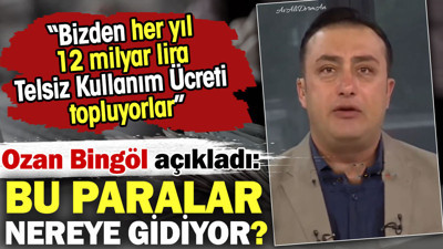 Bizden her yıl 12 milyar lira Telsiz Kullanım Ücreti topluyorlar. Ozan Bingöl bu paraların nereye gittiğini açıkladı