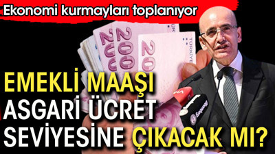 Emekliye maaşı asgari ücret seviyesine çıkacak mı. Ekonomi kurmayları yarın bu saatte toplanıyor