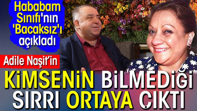 Adile Naşit’in kimsenin bilmediği sırrı ortaya çıktı. Hababam Sınıfı'nın 'Bacaksız'ı açıkladı