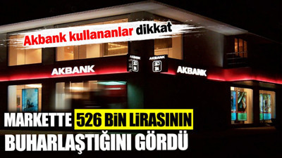 Akbank kullananlar dikkat! Markette 526 bin lirasının gittiğini öğrendi