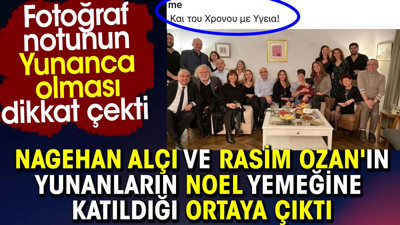 Nagehan ve Rasim Ozan'ın Yunan Noel yemeğine katıldığı ortaya çıktı. Yunanca not dikkat çekti