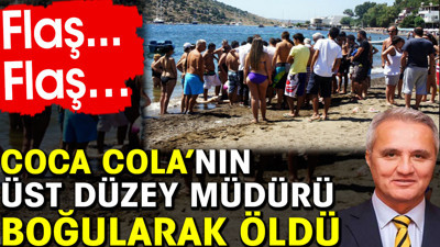 Coca Cola’nın üst düzey müdürü boğularak öldü