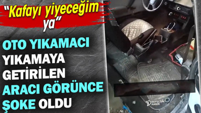 Oto yıkamacı yıkamaya getirilen aracı görünce şoke oldu