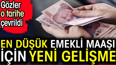 En düşük emekli maaşı için yeni gelişme. Gözler o tarihe çevrildi