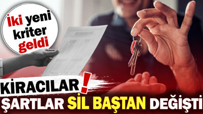 Kiracılar şartlar sil baştan değişti! İki yeni kriter geldi