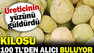 Kilosu 100 TL'den gidiyor üreticinin yüzünü güldürdü