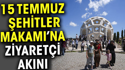 15 Temmuz Şehitler Makamı’na ziyaretçi akını