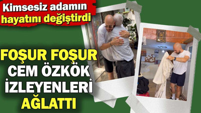 Foşur Foşur Cem Özkök izleyenleri ağlattı. Kimsesiz adamın hayatını değiştirdi