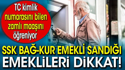 SSK Bağ-Kur Emekli Sandığı emeklileri dikkat! TC kimlik numarasını bilen zamlı maaşını öğreniyor