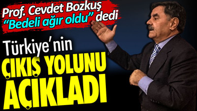 Türkiye'nin çıkış yolunu açıkladı. Prof. Cevdet Bozkuş 'bedeli ağır oldu' dedi