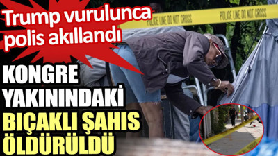 Trump vurulduktan sonra polis akıllandı. Kongre yakınındaki silahlı şahıs öldürüldü