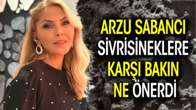 Arzu Sabancı sivrisineklere karşı bakın ne önerdi
