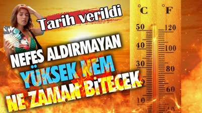 Nefes aldırmayan yüksek nem ne zaman bitecek. Tarih verildi