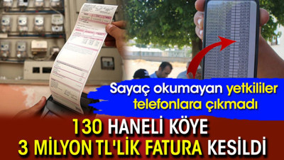 130 Haneli köye 3 milyon TL'lik fatura kesildi! Sayaç okumayan yetkililer telefonlara çıkmadı
