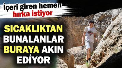 Sıcaktan bunalanlar buraya akın ediyor! İçeri giren hemen hırka istiyor