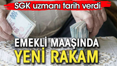 Emekli maaşında yeni rakam. SGK uzmanı tarih verdi