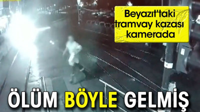 Ölüm böyle gelmiş. Beyazıt'taki tramvay kazası kamerada