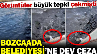 Bozcaada Belediyesi'ne dev ceza! Görüntüler büyük tepki çekmişti