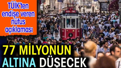 77 milyonun altına düşecek. TÜİK'ten endişe veren nüfus açıklaması