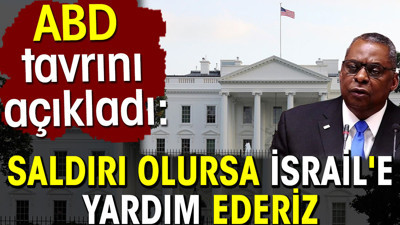 ABD tavrını açıkladı. Saldırı olursa İsrail'e yardım ederiz