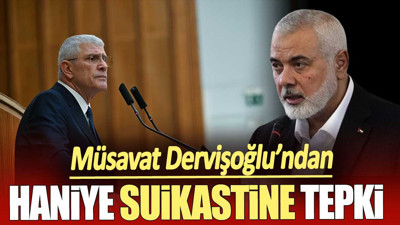 Müsavat Dervişoğlu’ndan Haniye suikastine tepki