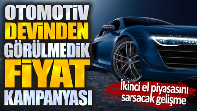 İkinci el piyasası çakılacak: Otomotiv devinden görülmedik fiyat kampanyası