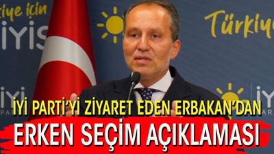 İYİ Parti'yi ziyaret eden Erbakan'dan erken seçim açıklaması