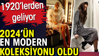 2024’ün en modern koleksiyonu oldu. 1920’lerden geliyor