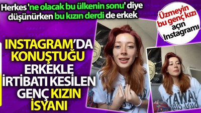 Instagram'da konuştuğu erkekle irtibatı kesilen genç kızın isyanı