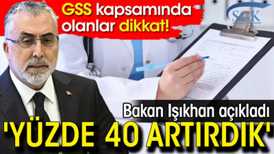 GSS kapsamında olanlar dikkat! Bakan Işıkhan açıkladı: 'Yüzde 40 artırdık'