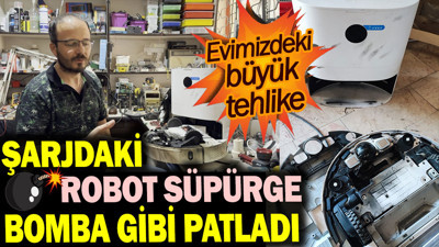 Şarjdaki robot süpürge bomba gibi patladı