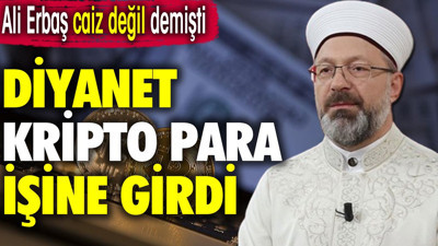 Ali Erbaş caiz değil demişti. Diyanet, Kripto para işine girdi