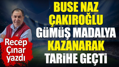 Buse Naz Çakıroğlu gümüş madalya alarak tarihe geçti