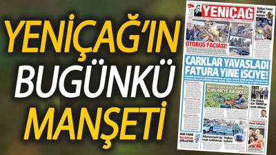 Yeniçağ Gazetesi: Çarklar yavaşladı fatura yine işçiye!