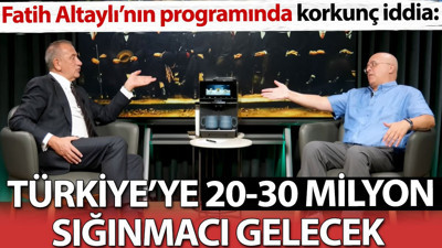 'Türkiye'ye 20-30 milyon sığınmacı gelecek' Fatih Altaylı'nın programında korkunç iddia