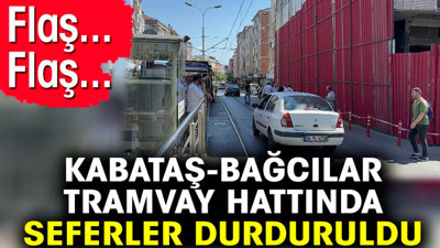 Kabataş Bağcılar tramvay hattında seferler durduruldu